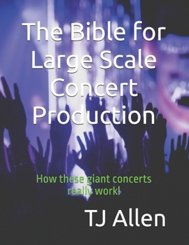 Paperback The Bible for Large Scale Concert Production: How these giant concerts really work! Book