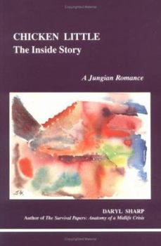 Chicken Little: The Inside Story : A  Jungian Romance (Studies in Jungian Psychology By Jungian Analysts) - Book #61 of the Studies in Jungian Psychology by Jungian Analysts