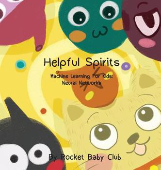 Hardcover Toby's Helpful Spirits: Machine Learning For Kids: Neural Networks Book