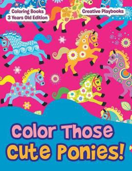 Paperback Color Those Cute Ponies! Coloring Books 3 Years Old Edition Book