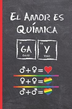 Paperback El Amor Es Química: CUADERNO LINEADO 6" X 9" 120 Pgs. REGALO ORIGINAL Y CREATIVO. ÚSALO COMO DIARIO, CUADERNO DE NOTAS O AGENDA GAY. [Spanish] Book