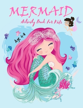 Paperback Mermaid Activity Book For Kids Age 4-8: A Fun Activity Book For Learning, Coloring, Dot to Dot, Mazes(Thanksgiving/Christmas Gift For Kids)) Book
