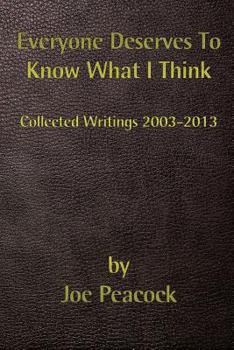 Paperback Everyone Deserves To Know What I Think: Collected Writings, 2003 - 2013 Book