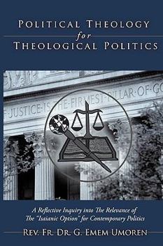 Paperback Political Theology for Theological Politics: [A Reflective Inquiry into The Relevance of The "Isaianic Option" for Contemporary Politics.] Book