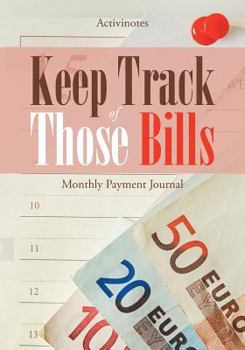 Paperback Keep Track of Those Bills - Monthly Payment Journal Book