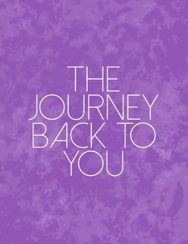 The Journey Back To You: A Guided Journal For Self Discovery And Exploration Towards Happiness And Inner Peace
