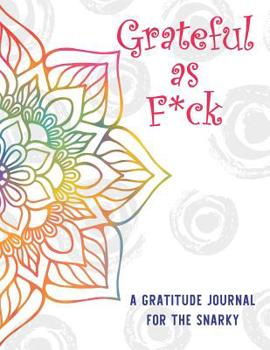 Paperback Grateful As F*ck A Gratitude Journal for the Snarky: Daily Affirmations Journal with Coloring Pages and Inspirational Quotes for Women and Teenage Gir Book