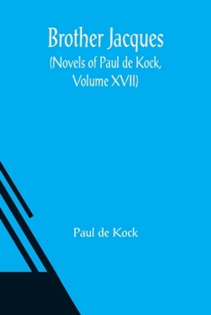 Paperback Brother Jacques (Novels of Paul de Kock, Volume XVII) Book