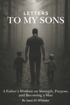 Paperback Letters to My Sons: A Father's Wisdom on Strength, Purpose, and Becoming a Man Book