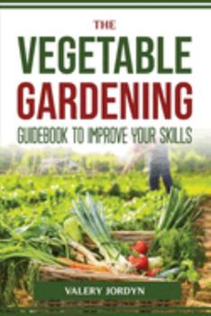 Paperback The Vegetable Gardening Guidebook to Improve Your Skills Book