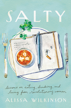 Hardcover Salty: Lessons on Eating, Drinking, and Living from Revolutionary Women Book