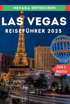 Las Vegas Reiseführer 2025: Das ultimative Reisehandbuch für Abenteuer in Nevada (German Edition)