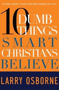 Paperback Ten Dumb Things Smart Christians Believe: Are Urban Legends & Sunday School Myths Ruining Your Faith? Book