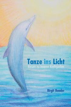 Paperback Tanze ins Licht: Reisen zu inneren Kraftquellen [German] Book
