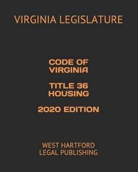CODE OF VIRGINIA TITLE 36 HOUSING 2020 EDITION: WEST HARTFORD LEGAL PUBLISHING