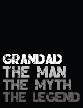 Grandad The Man The MYTH The Legend: Unique Granddad journal notebook for gift , 110 pages