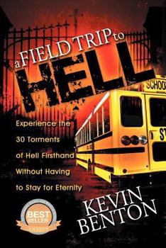 Paperback A Field Trip to Hell: Experience the 30 Torments of Hell Firsthand Without Having to Stay for Eternity Book