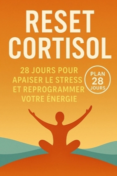 Réinitialiser le cortisol”: 28 jours pour apaiser le stress et reprogrammer ton énergie (French Edition)