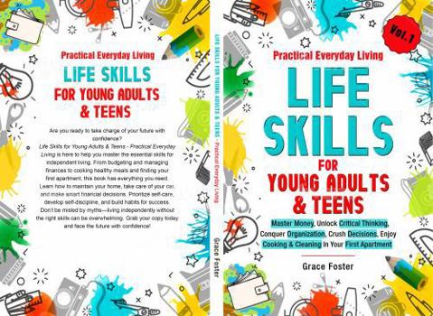 Practical Everyday Living Life Skills for Young Adults & Teens: Master Money, Unlock Critical Thinking, Conquer Organization, Crush Decisions, Enjoy Cooking & Cleaning In Your First Apartment