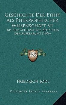 Paperback Geschichte Der Ethik Als Philosophischer Wissenschaft V1: Bis Zum Schlusse Des Zeitalters Der Aufklarung (1906) [German] Book