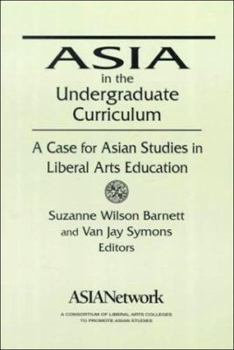 Paperback Asia in the Undergraduate Curriculum: A Case for Asian Studies in Liberal Arts Education: A Case for Asian Studies in Liberal Arts Education Book