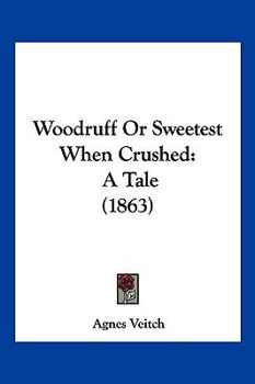 Paperback Woodruff Or Sweetest When Crushed: A Tale (1863) Book