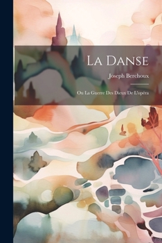 Paperback La Danse: Ou La Guerre Des Dieux De L'opéra [French] Book