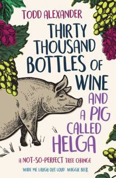 Paperback Thirty Thousand Bottles of Wine and a Pig Called Helga Book