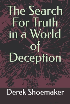 The Search For Truth in a World of Deception