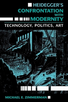 Paperback Heidegger S Confrontation with Modernity: Technology, Politics, and Art Book
