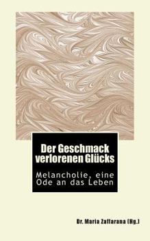 Paperback Der Geschmack verlorenen Glücks: Melancholie, eine Ode an das Leben [German] Book