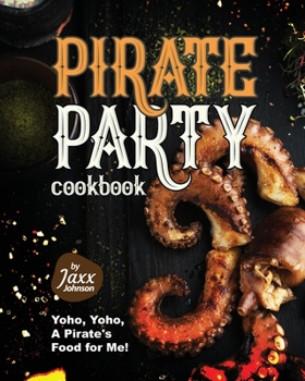 Paperback Pirate Party Cookbook: Yoho, Yoho, A Pirate's Food for Me! Book