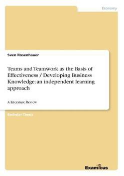 Paperback Teams and Teamwork as the Basis of Effectiveness / Developing Business Knowledge: an independent learning approach: A Literature Review Book