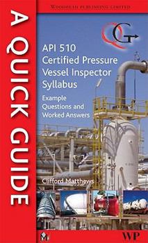 Paperback Quick Guide to API 510 Certified Pressure Vessel Inspector Syllabus: Example Questions and Worked Answers (Matthews Engineering Training Ltd) Book