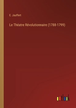 Paperback Le Théatre Révolutionnaire (1788-1799) [French] Book