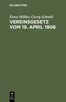 Hardcover Vereinsgesetz Vom 19. April 1908: Nebst Den Ausführungsbestimmungen Der Sämtlichen Deutschen Bundesstaaten Und Anhang (Bisheriges Preußisches, Bayeris [German] Book