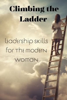 Paperback Climbing the Ladder: Leadership Skills for the Modern Woman Book