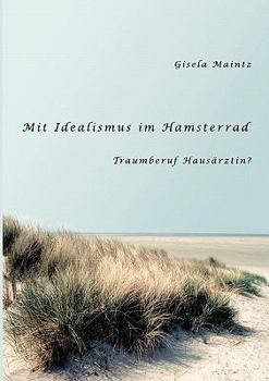 Paperback Mit Idealismus im Hamsterrad: Traumberuf Hausärztin? [German] Book
