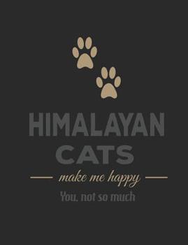 Himalayan Cats Make Me Happy You Not So Much: Pet Lovers 7.44" x 9.69" 100 pages 50 sheets Composition Notebook College Ruled Book