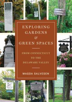Paperback Exploring Gardens & Green Spaces: From Connecticut to the Delaware Valley Book