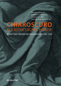Hardcover Chiaroscuro ALS Ästhetisches Prinzip: Kunst Und Theorie Des Helldunkels 1300-1550 [German] Book