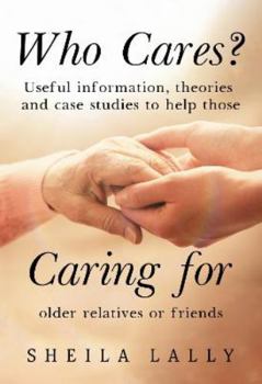 Paperback Who Cares? Useful information, theories and case studies to help those caring for older relatives or friends. Book