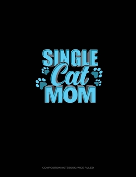 Single Cat Mom: Composition Notebook: Wide Ruled