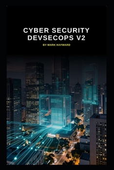 Paperback Cyber Security DevSecOps v2: Updated information from v1 to form v2 Book