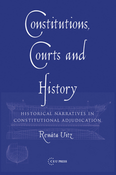 Paperback Constitutions, Courts, and History: Historical Narratives in Constitutional Adjudication Book