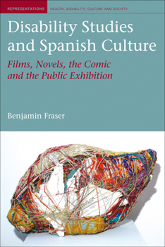 Hardcover Disability Studies and Spanish Culture: Films, Novels, the Comic and the Public Exhibition Book