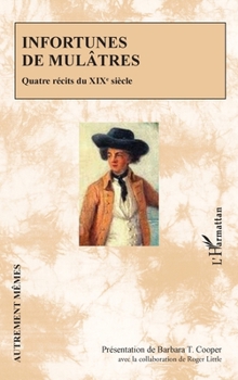 Infortunes de mulâtres: Quatre récits du XIXe siècle (French Edition)