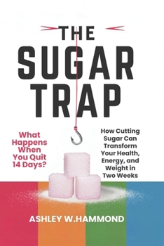 Paperback The Sugar Trap: What Happens When You Quit for Just 14 Days?: How Cutting Sugar Can Transform Your Health, Energy, and Weight in Two Weeks Book