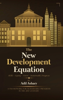 Hardcover THE NEW DEVELOPMENT EQUATION Skills + Equity + Vision = Sustainable Progress: A Framework for Sustainable Progress in the 21st Century Book