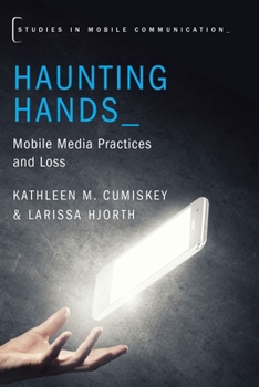 Paperback Haunting Hands: Mobile Media Practices and Loss Book